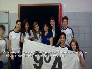 Passam pela vida da gente apenas por instantes, gente que não prende ninguém e a ninguém se prende.  