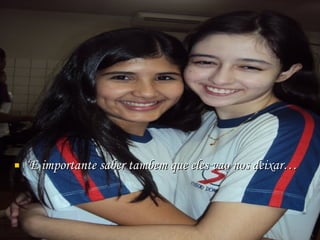 ‘ E importante saber tambem que eles vao nos deixar… 