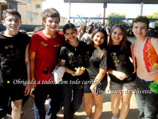 Obrigada a todos, com todo carinho, Aline Castro de Oliveira 