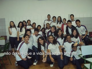 não deixes que a vida passe em branco, 