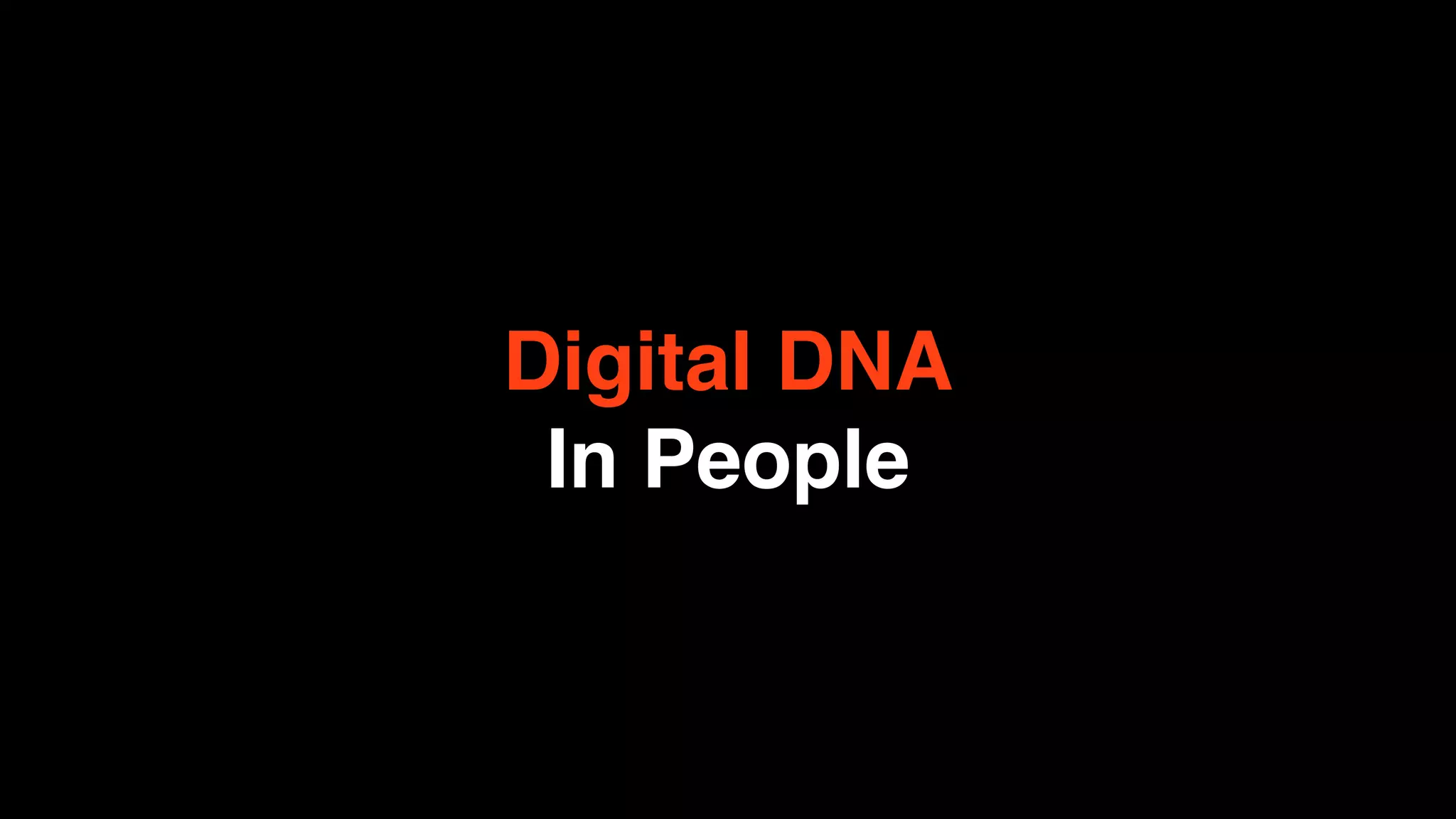 Digital DNA
 In People
 