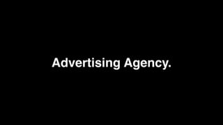 Advertising Agency.
 