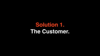 Solution 1.
The Customer.
 