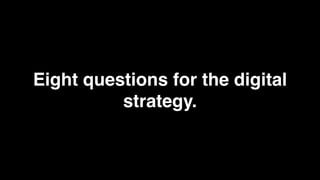 Eight questions for the digital
          strategy.
 