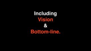 Including
   Vision
     &
Bottom-line.
 