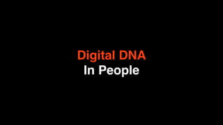 Digital DNA
 In People
 
