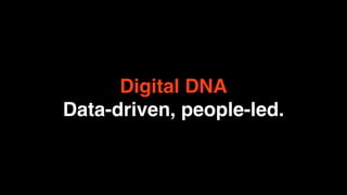 Digital DNA
Data-driven, people-led.
 