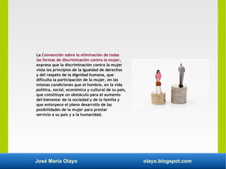 José María Olayo olayo.blogspot.com
La Convención sobre la eliminación de todas
las formas de discriminación contra la muj...