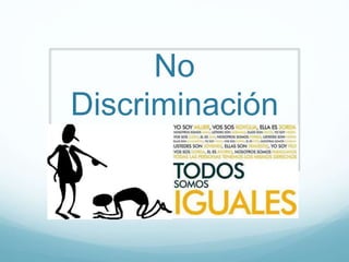 No
Discriminación
 