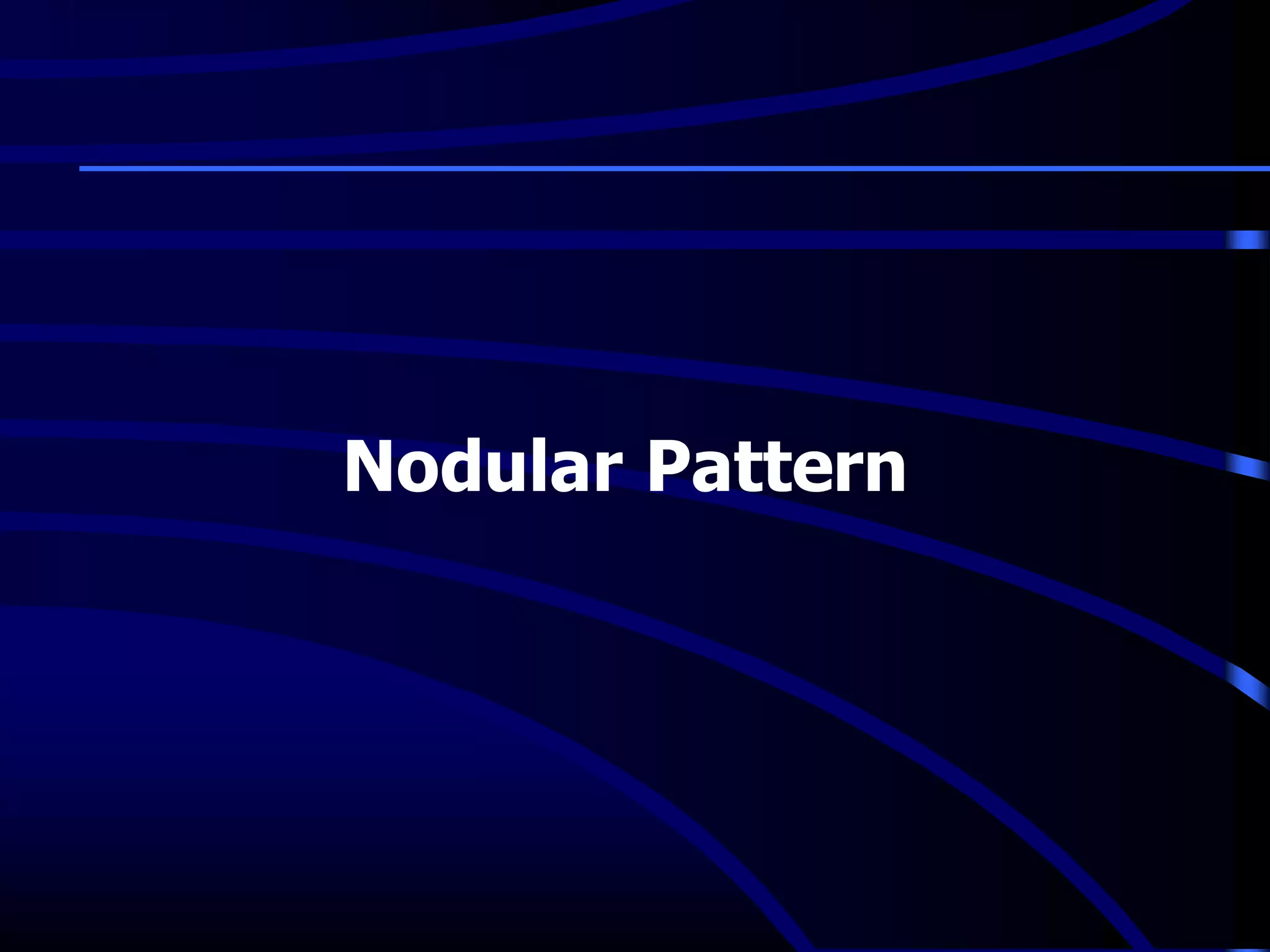 Nodular Pattern
 