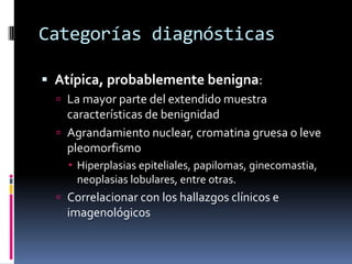 Categorías diagnósticas
 Sospechoso de malignidad:
   Características muy atípicas
   No se puede realizar un diagnósti...