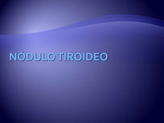 Nódulo Tiroideo  
