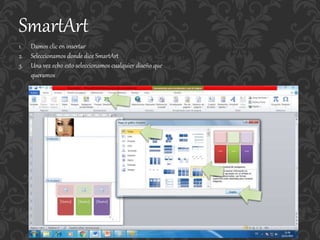 SmartArt
1. Damos clic en insertar
2. Seleccionamos donde dice SmartArt
3. Una vez echo esto seleccionamos cualquier diseño que
queramos
 