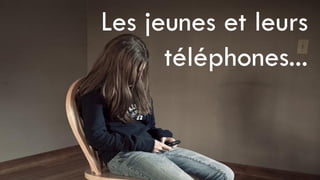 Les jeunes et leurs
      téléphones...
 