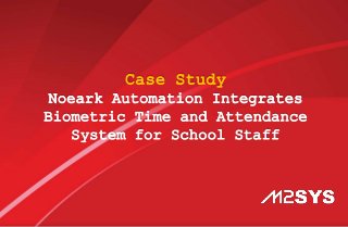 Case Study
Noeark Automation Integrates
Biometric Time and Attendance
System for School Staff
 