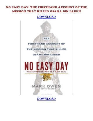NO EASY DAY: THE FIRSTHAND ACCOUNT OF THE
   MISSION THAT KILLED OSAMA BIN LADEN
               DOWNLOAD




               DOWNLOAD
 