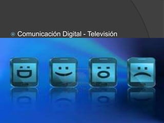  Comunicación Digital - Televisión
 