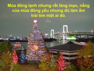 Mùa đông lạnh nhưng rất lãng mạn, nắng của mùa đông yếu nhưng đủ làm ấm trái tim một ai đó.