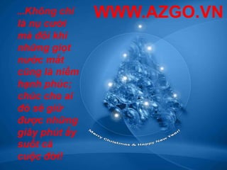 WWW.AZGO.VN…Không chỉ là nụ cười mà đôi khi những giọt nước mắt cũng là niềm hạnh phúc; chúc cho ai đó sẽ giữ được những giây phút ấy suốt cả cuộc đời!