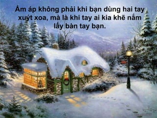 Ấmápkhôngphảikhibạndùnghai tayxuýtxoa, màlàkhitayaikiakhẽnắmlấybàntaybạn.