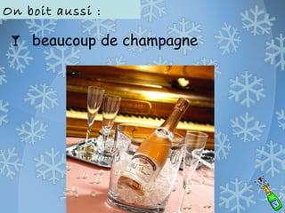  beaucoup de champagne
On boit aussi :
 
