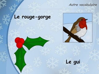 Autre vocabulaire
Le gui
Le rouge-gorge
 