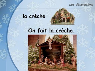 Les décorations
la crèche
On fait la crèche.
 