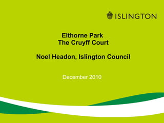 December 2010 Elthorne Park  The Cruyff Court Noel Headon, Islington Council 