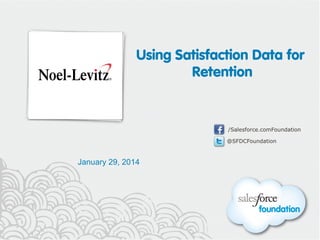 Using Satisfaction Data for
Retention

/Salesforce.comFoundation
@SFDCFoundation

January 29, 2014

 
