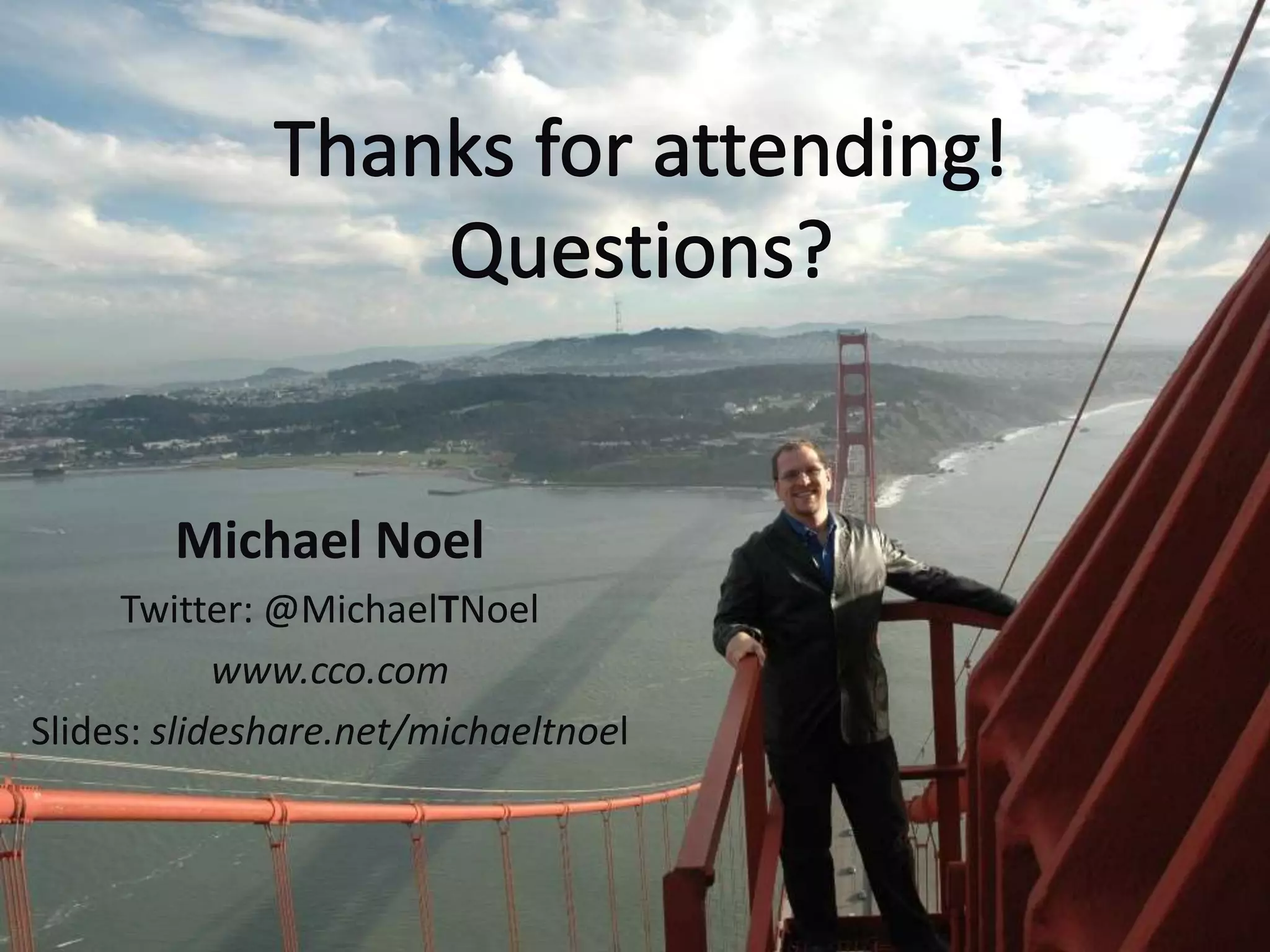 Michael Noel
     Twitter: @MichaelTNoel
            www.cco.com
Slides: slideshare.net/michaeltnoel
 