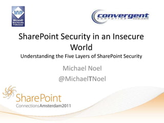 SharePoint Security in an Insecure
             World
Understanding the Five Layers of SharePoint Security

                 Michael Noel
                @MichaelTNoel
 
