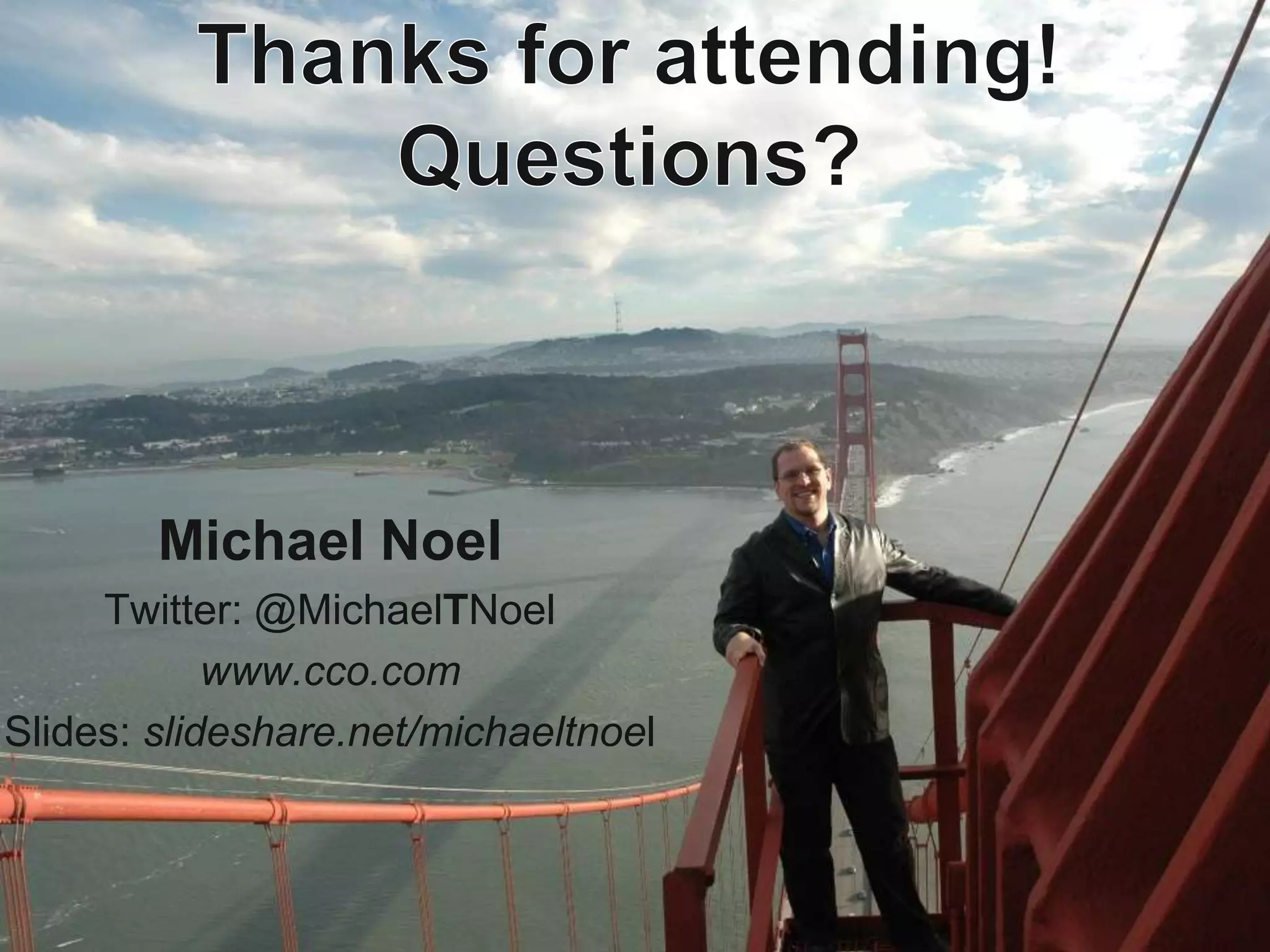Michael Noel
     Twitter: @MichaelTNoel
            www.cco.com
Slides: slideshare.net/michaeltnoel
 