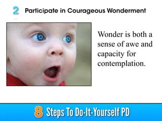 Wonder is both a
sense of awe and
capacity for
contemplation.
 