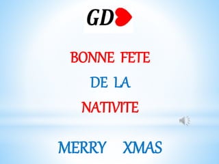 BONNE FETE
DE LA
NATIVITE
MERRY XMAS
 