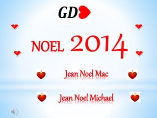 Jean Noel Mac
Jean Noel Michael
NOEL 2014
 