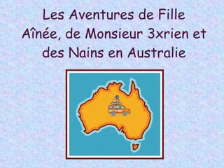 Les Aventures de Fille Aînée, de Monsieur 3xrien et des Nains en Australie 