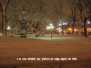 L es rues exhalent leur parfum de neige depuis les toits , 