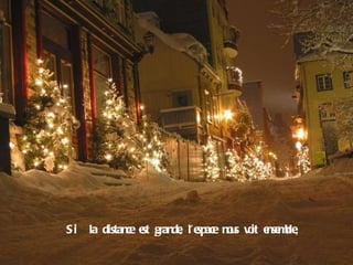 Si  la distance est grande, l’espace nous voit ensemble , 