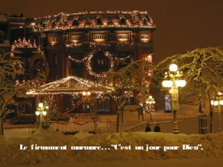 Le firmament murmure...“C’est un jour pour Dieu”,
 