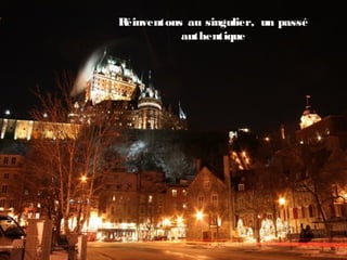 Réinventons au singulier, un passé
authentique
 