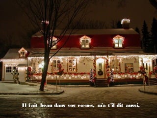 Il fait beau dans vos cœurs, m’a t’il dit aussi,
 