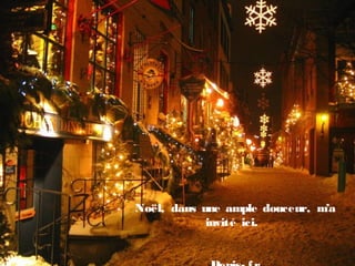 Noël, dans une ample douceur, m’a
invité ici. 
 
