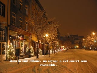 dans la nuit éblouie, un voyage à ciel ouvert nous
rassemble.
 