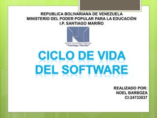 REPUBLICA BOLIVARIANA DE VENEZUELA
MINISTERIO DEL PODER POPULAR PARA LA EDUCACIÓN
I.P. SANTIAGO MARIÑO
REALIZADO POR:
NOEL BARBOZA
CI:24733037
 