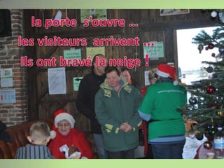 la porte  s’ouvre …les visiteurs  arrivent …Ils ont bravé la neige !