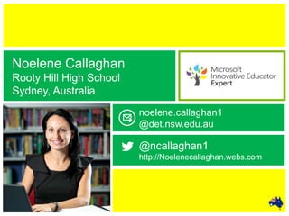 @ncallaghan1
http://Noelenecallaghan.webs.com
noelene.callaghan1
@det.nsw.edu.au
Noelene Callaghan
Rooty Hill High School
Sydney, Australia
 