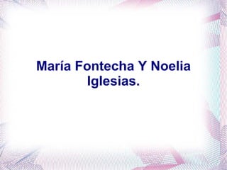 María Fontecha Y Noelia Iglesias. 