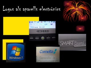 Logos als aparells electrònics
       file:///E:/DSCN0328.JPG




file:///E:/DSCN0321.JPG
 