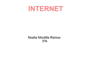 INTERNET Noelia Montilla Ramos  3ºA 