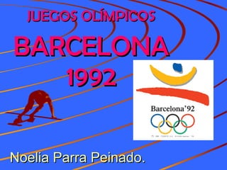 JUEGOS OLÍMPICOS

BARCELONA
   1992

Noelia Parra Peinado.
 